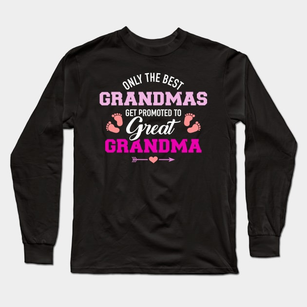 Only the best grandmas get promoted to great grandma Long Sleeve T-Shirt by Designzz